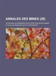 Annales Des Mines; Ou Recueil de Memoires Sur L'Exploitation Des Mines Et Sur Les Sciences Qui S'y Rapportent (20 ),1234881330,9781234881337