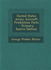 United States Army Aircraft Production Facts - Primary Source Edition,1294446525,9781294446521