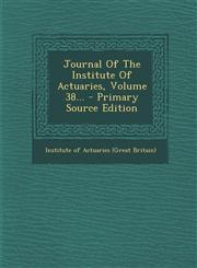 Journal of the Institute of Actuaries, Volume 38... - Primary Source Edition,1293618993,9781293618998