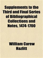 Supplements to the Third and Final Series of Bibliographical Collections and Notes, 1474-1700,1154862739,9781154862737