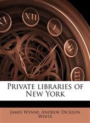 Private libraries of New York,1171516932,9781171516934