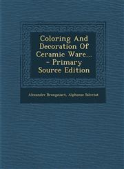 Coloring and Decoration of Ceramic Ware... - Primary Source Edition,1295487934,9781295487936