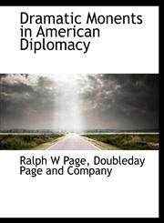 Dramatic Monents in American Diplomacy,1140223933,9781140223931