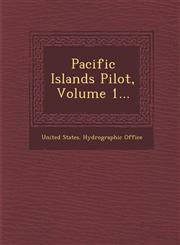 Pacific Islands Pilot, Volume 1...,1286880319,9781286880319