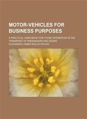 Motor-vehicles for business purposes; a practical hand-book for those interested in the transport of passengers and goods,1155093267,9781155093260