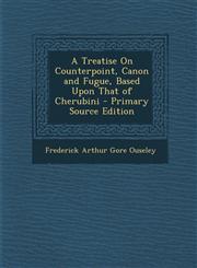 Treatise on Counterpoint, Canon and Fugue, Based Upon That of Cherubini,1289960127,9781289960124