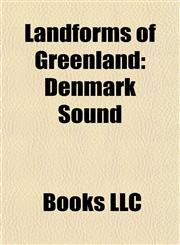 Landforms of Greenland Fjords of Greenland, Glaciers of Greenland, Headlands of Greenland, Highlands of Greenland, Islands of Greenland,1157866611,9781157866619