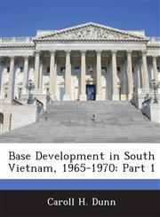 Base Development in South Vietnam, 1965-1970 Part 1,1288582846,9781288582846