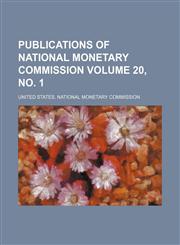 Publications of National Monetary Commission Volume 20, no. 1,1154529096,9781154529098