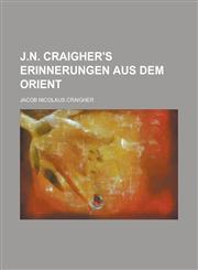 J.N. Craigher's Erinnerungen aus dem Orient,1234298961,9781234298968