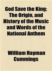 God Save the King; The Origin, and History of the Music and Words of the National Anthem,1154717615,9781154717617