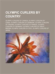 Olympic Curlers by Country Olympic Curlers of Canada, Olympic Curlers of China, Olympic Curlers of Denmark, Olympic Curlers of France,1155978897,9781155978895