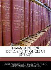 FINANCING FOR DEPLOYMENT OF CLEAN ENERGY,1240567065,9781240567065