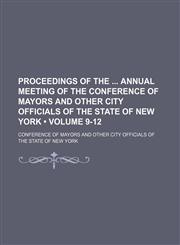 Proceedings of the Annual Meeting of the Conference of Mayors and Other City Officials of the State of New York (Volume 9-12),1150585927,9781150585920