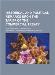 Historical and political remarks upon the tariff of the commercial treaty; with preliminary observations,1234160331,9781234160333