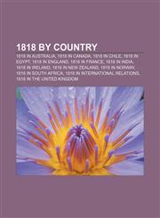 1818 by country 1818 in Australia, 1818 in Canada, 1818 in Chile, 1818 in Egypt, 1818 in England, 1818 in France, 1818 in India,1156035325,9781156035320