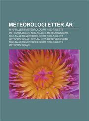 Meteorologi etter år 1810-tallets meteorologiår, 1820-tallets meteorologiår, 1830-tallets meteorologiår, 1850-tallets meteorologiår,1232817651,9781232817659