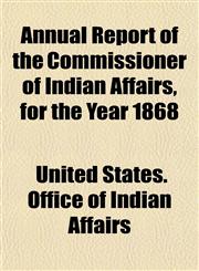 Annual Report of the Commissioner of Indian Affairs, for the Year 1868,1152097636,9781152097636