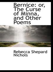 Bernice or, The Curse of Minna, and Other Poems,1103852426,9781103852420