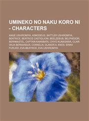Umineko no Naku Koro ni - Characters Ange Ushiromiya, Asmodeus, Battler Ushiromiya, Beatrice, Beatrice Castiglioni, Beelzebub, Belphegor, Bernkastel, Captain Kawabata, Chiyo Kumasawa, Clair Vaux Bernardus, Cornelia, Dlanor A. Knox, Erika Furudo, Eva-Beat,1234652625,9781234652623