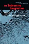 The Subversive Imagination The Artist, Society and Social Responsiblity,0415905923,9780415905923