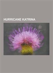 Hurricane Katrina Criticism of Government Response to Hurricane Katrina, Hurricane Katrina and Global Warming, Hurricane Katrina as Divi,1230641866,9781230641867