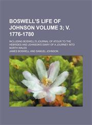 Boswell's Life of Johnson; including Boswell's Journal of atour to the Hebrides and Johnson's Diary of a journey into North Wales Volume 3; v. 1776-1780,1236626400,9781236626400
