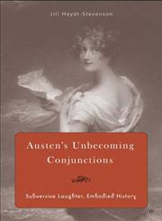Austen's Unbecoming Conjunctions Subversive Laughter, Embodied History,1403964106,9781403964106