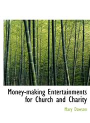 Money-Making Entertainments for Church and Charity,1116334445,9781116334449