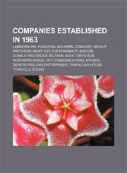 Companies established in 1963 Lamborghini, Filmation, McLaren, Comcast, Weight Watchers, Mary Kay, CVS Pharmacy, Boston Consulting Group,1157632645,9781157632641