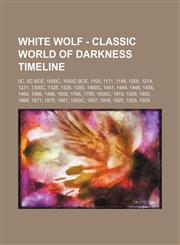 White Wolf - Classic World of Darkness timeline 0c, 0c BCE, 1000c, 1000c BCE, 1100, 1171, 1188, 1200, 1214, 1231, 1300c, 1325, 1335, 1350, 1400c, 1441, 1444, 1448, 1456, 1464, 1466, 1486, 1605, 1764, 1790, 1800c, 1819, 1829, 1855, 1868, 1871, 1875, 1881,,1234819775,9781234819774