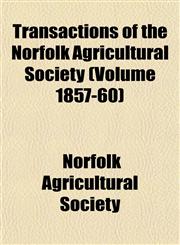 Transactions of the Norfolk Agricultural Society (Volume 1857-60),1153186802,9781153186803