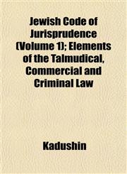 Jewish Code of Jurisprudence (Volume 1); Elements of the Talmudical, Commercial and Criminal Law,1152350277,9781152350274