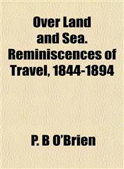 Over Land and Sea. Reminiscences of Travel, 1844-1894,115247703X,9781152477032
