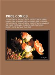 1980s comics 1980 in comics, 1981 in comics, 1982 in comics, 1983 in comics, 1984 in comics, 1985 in comics, 1986 in comics, 1987 in comics,1157750311,9781157750314
