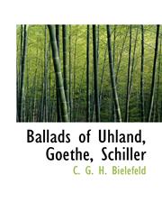 Ballads of Uhland, Goethe, Schiller,1103843141,9781103843145