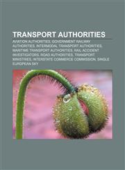 Transport authorities Aviation authorities, Government railway authorities, Intermodal transport authorities, Maritime transport authorities,1158037562,9781158037568