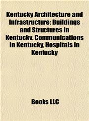 Kentucky Architecture and Infrastructure Buildings and Structures in Kentucky, Communications in Kentucky, Hospitals in Kentucky,1157863531,9781157863533