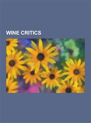 Wine Critics Robert M. Parker, Jr., Roger Scruton, Colman Andrews, John Arlott, Michael Broadbent, James Suckling, Gary Vaynerchuk,,1230587608,9781230587608
