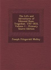 Life and Adventures of Edmund Kean, Tragedian. 1787-1833, Volume 1,1287509800,9781287509806
