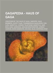 Gagapedia - Haus of Gaga Creations by the Haus of Gaga, Dancers, Haus Members, Short Films, Transmission Gagavision, Can-Curl Hairstyle, Corded Telephone Hairstyle, Hair Bow, Asiel Hardison, Graham Breitenstein, Jeremy Hudson,1234734184,9781234734183