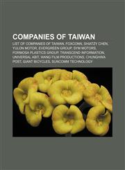 Companies of Taiwan List of companies of Taiwan, Foxconn, Shiatzy Chen, Yulon Motor, Evergreen Group, SYM Motors, Formosa Plastics Group,1157030718,9781157030713