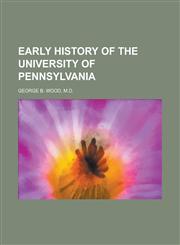 Early History of the University of Pennsylvania,1235223167,9781235223167