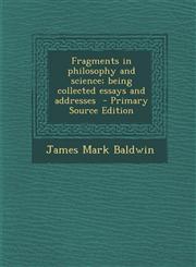 Fragments in Philosophy and Science; Being Collected Essays and Addresses - Primary Source Edition,128795197X,9781287951971