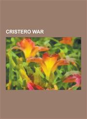 Cristero War Constitution of Mexico, Plutarco Elias Calles, Miguel Pro, Dwight Morrow, Saints of the Cristero War, Anacleto Gonzale,1230836772,9781230836775