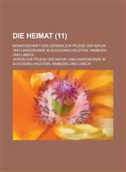Die Heimat; Monatsschrift Des Vereins Zur Pflege Der Natur- Und Landeskunde in Schleswig-Holstein, Hamburg Und Lubeck (11 ),1153543206,9781153543200