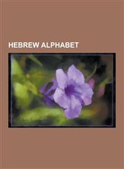 Hebrew Alphabet Hebrew Numerals, Gematria, Mater Lectionis, Romanization of Hebrew, Shva, Hebraization of English, History of the Hebr,1230571639,9781230571638