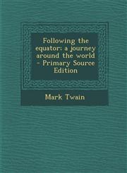 Following the Equator; A Journey Around the World - Primary Source Edition,1295406691,9781295406692