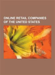 Online Retail Companies of the United States Walmart, Amazon.Com, Amway Global, Ebay, Dell, Netflix, Costco, Best Buy, Overstock.Com, Zappos.Com, Drs,1230543023,9781230543024