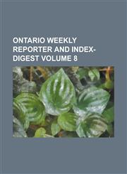 Ontario weekly reporter and index-digest Volume 8,1130701077,9781130701074
